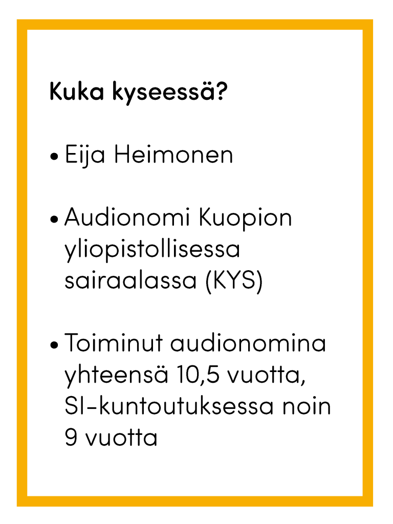 Kuvassa infoboksi, jossa lukee "Kuka kyseessä? Eija Heimonen, Audionomi Kuopion yliopistollisessa sairaalassa (KYS), Toiminut audionomina yhteensä 10,5 vuotta, SI-kuntoutuksessa noin 9 vuotta"