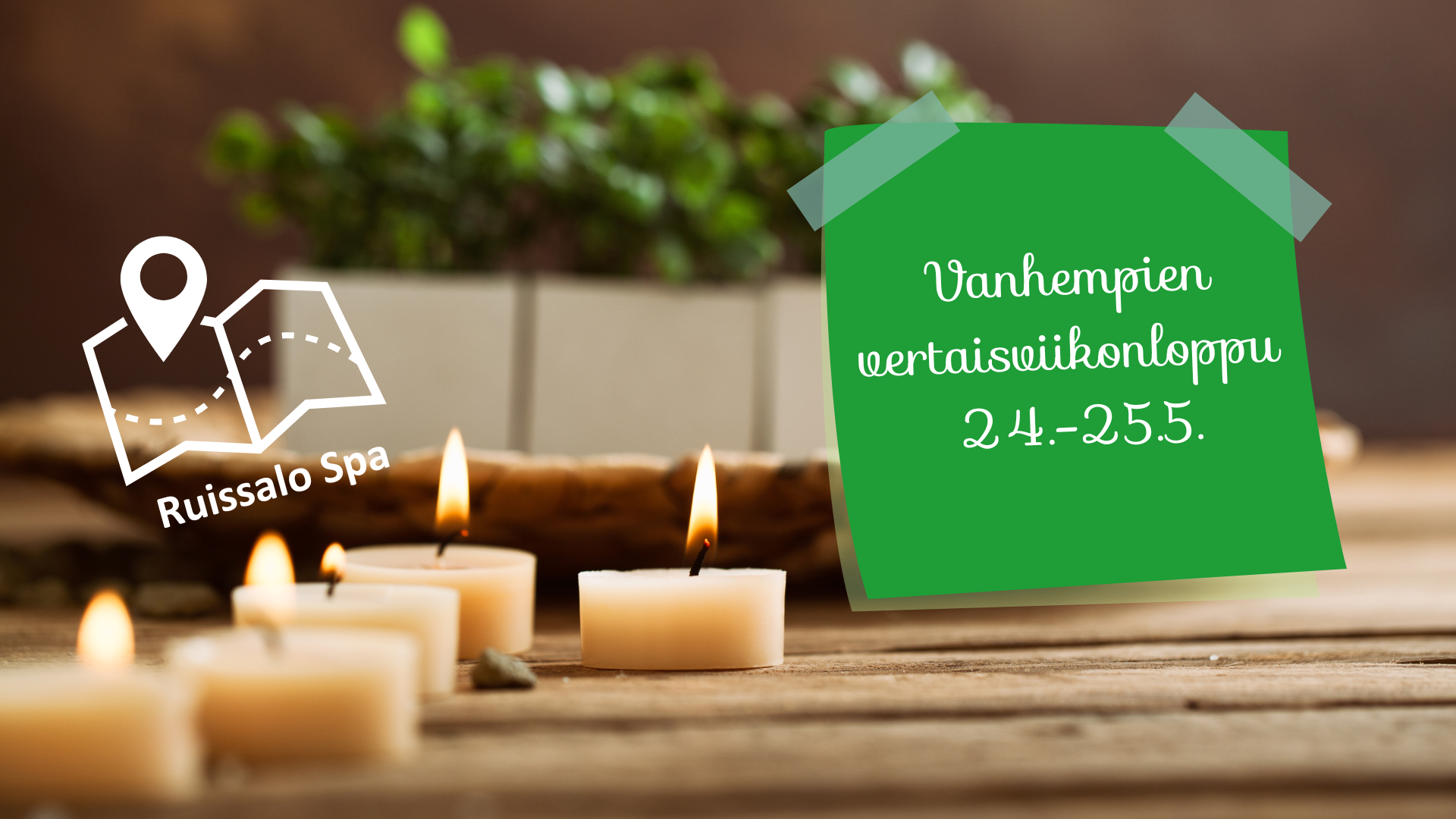 Kuvassa taustalla viherkasveja ruukuissa ja pöydällä tuikkukynttilöitä. Teksti Vanhempien vertaisviikonloppu 24.-25.5. Ruissalo Spa